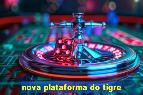 nova plataforma do tigre